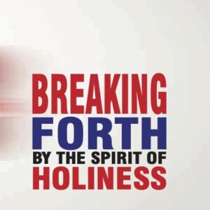 Breaking Forth By The Spirit Of Holiness