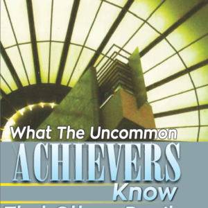 What Uncommon Achievers Know That Others Don't