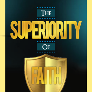 The Superiority of Faith